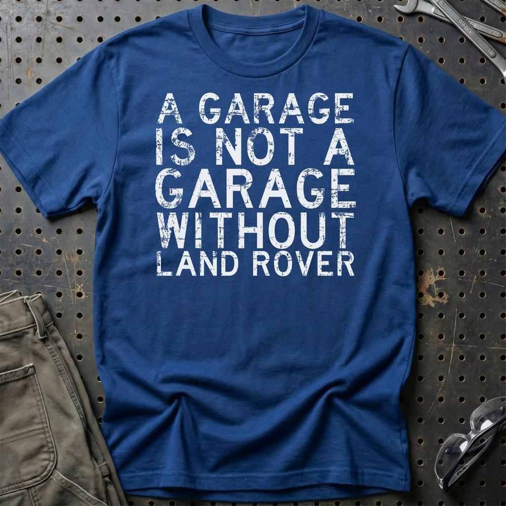 Land Rover A Garage Is Not A Garage Without Land Rover Unisex T-Shirt , Bomuld-Beklædning-Land Rover-Blå Royal-S-Garage Culture Shop- garage - man cave - merchandise