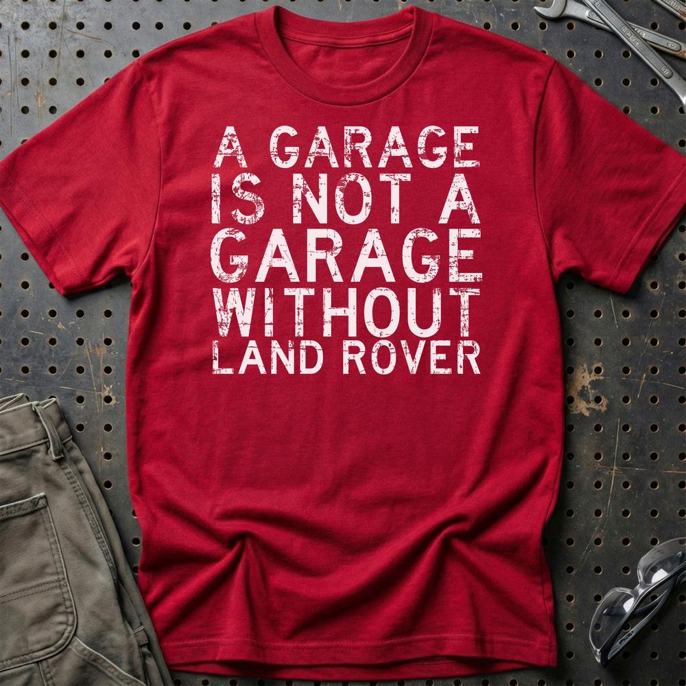 Land Rover A Garage Is Not A Garage Without Land Rover Unisex T-Shirt , Bomuld-Beklædning-Land Rover-Rød-S-Garage Culture Shop- garage - man cave - merchandise