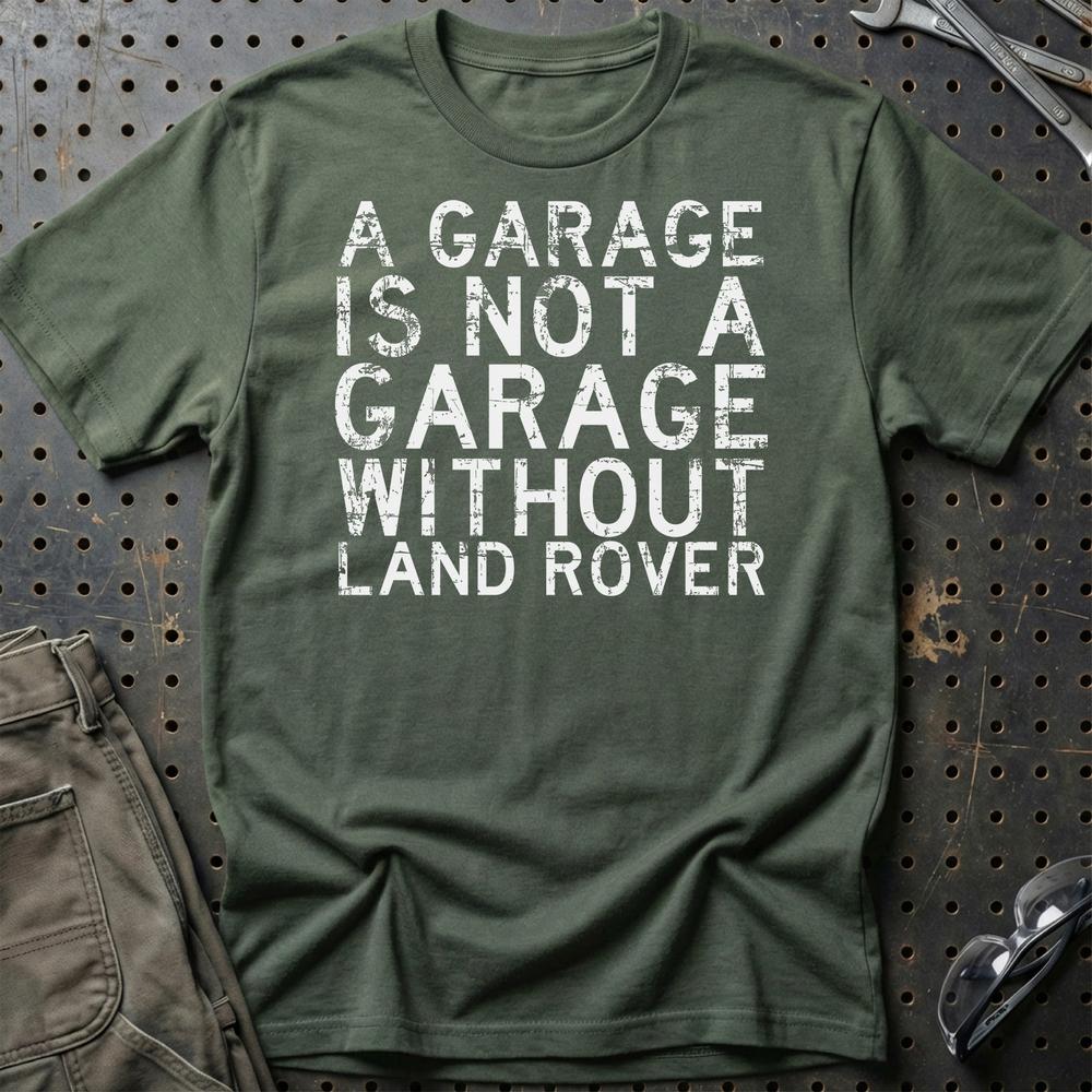 Land Rover A Garage Is Not A Garage Without Land Rover Unisex T-Shirt , Bomuld-Beklædning-Land Rover-Grøn Militær-S-Garage Culture Shop- garage - man cave - merchandise