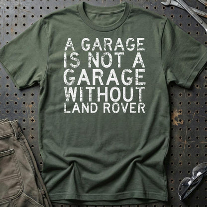 Land Rover A Garage Is Not A Garage Without Land Rover Unisex T-Shirt , Bomuld-Beklædning-Land Rover-Grøn Militær-S-Garage Culture Shop- garage - man cave - merchandise