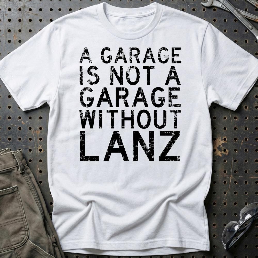 Lanz - A Garage Is Not A Garage Without Lanz - Unisex T-Shirt , Bomuld-Beklædning-Lanz-Hvid-S-Garage Culture Shop- garage - man cave - merchandise