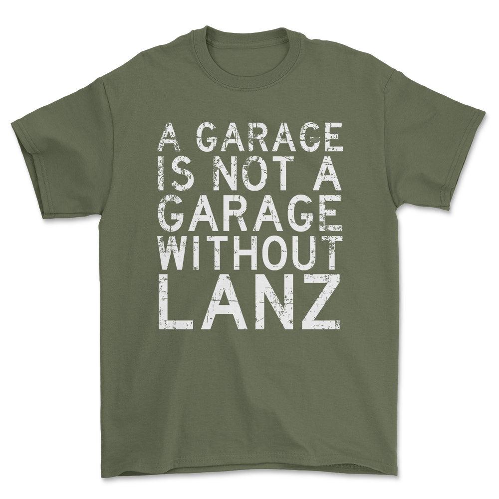 Lanz - A Garage Is Not A Garage Without Lanz - Unisex T-Shirt , Bomuld-Beklædning-Lanz-Grøn Militær-S-Forside-Garage Culture Shop- garage - man cave - merchandise