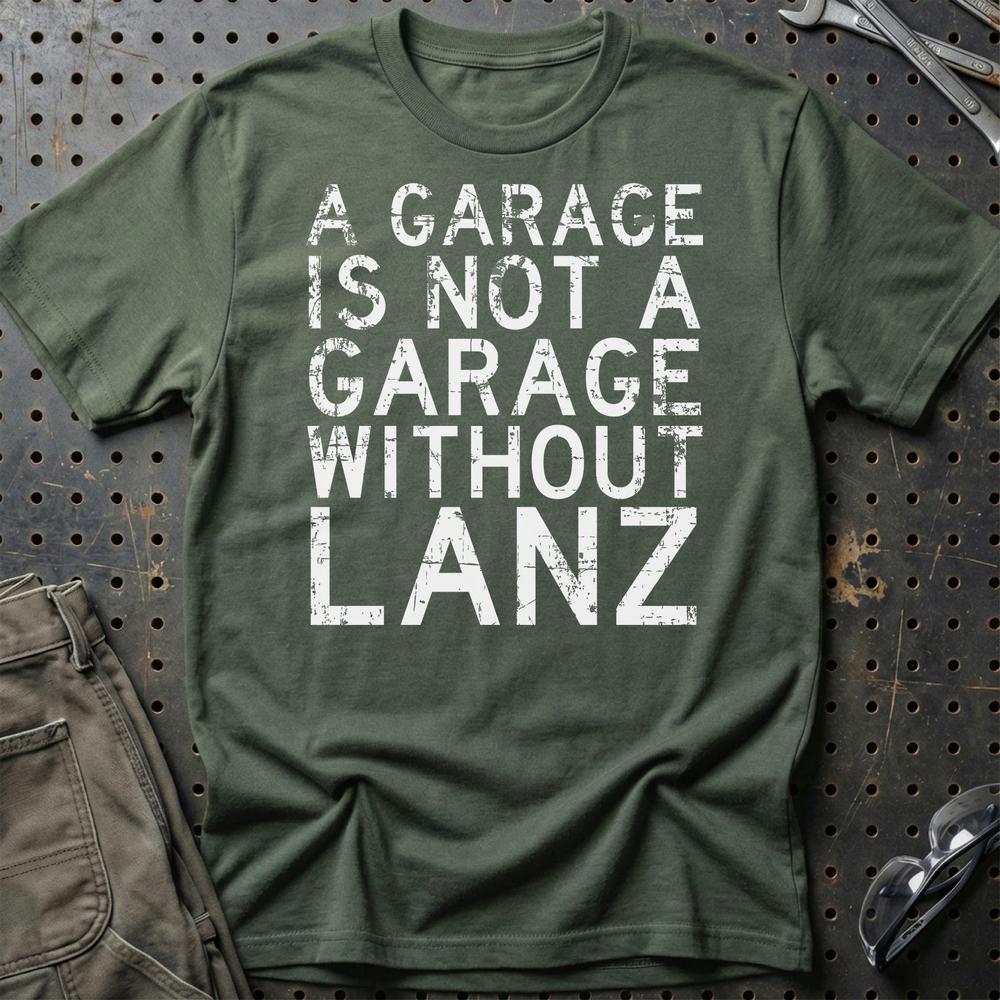 Lanz - A Garage Is Not A Garage Without Lanz - Unisex T-Shirt , Bomuld-Beklædning-Lanz-Grøn Militær-S-Garage Culture Shop- garage - man cave - merchandise