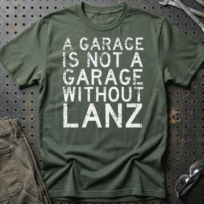 Lanz - A Garage Is Not A Garage Without Lanz - Unisex T-Shirt , Bomuld-Beklædning-Lanz-Grøn Militær-S-Garage Culture Shop- garage - man cave - merchandise