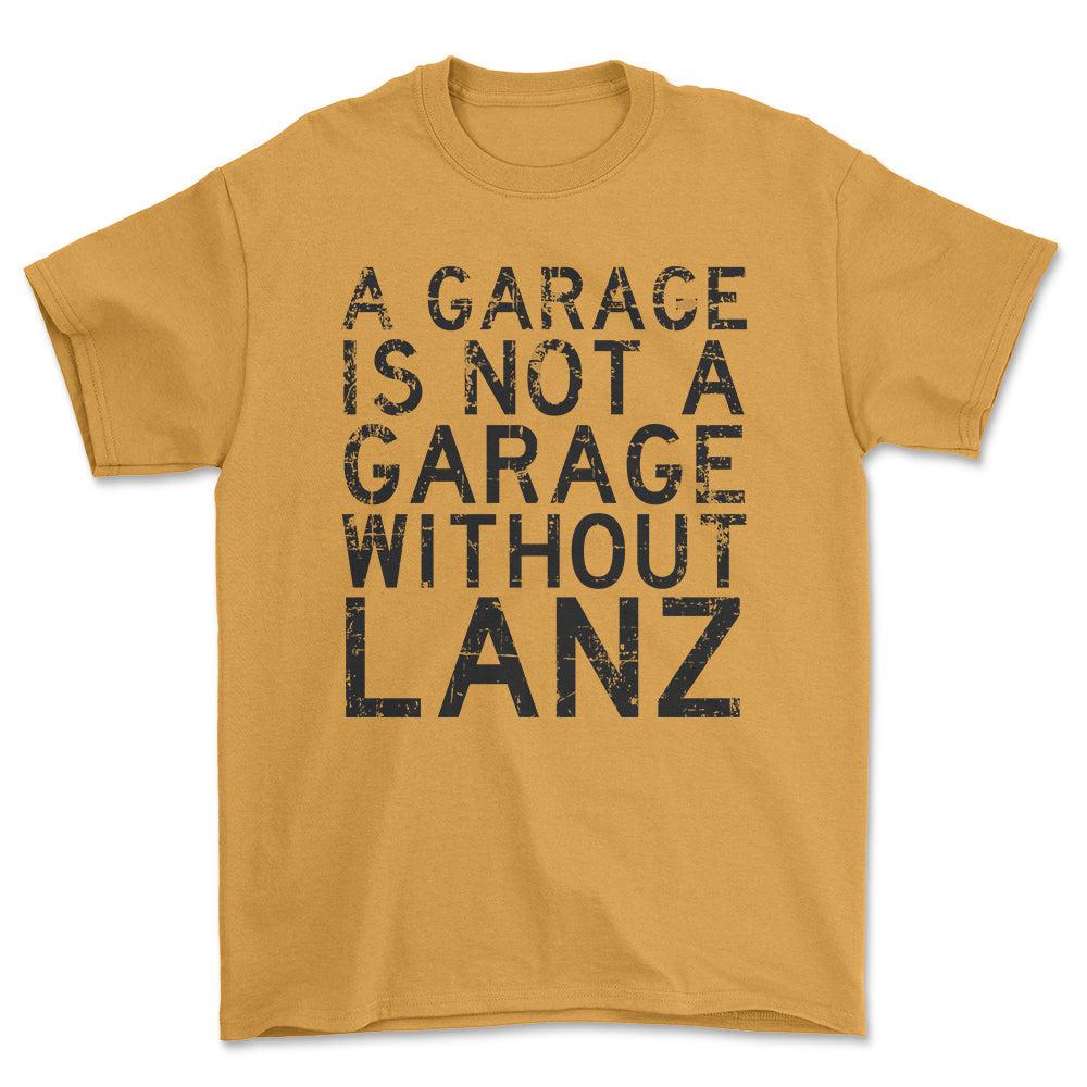 Lanz - A Garage Is Not A Garage Without Lanz - Unisex T-Shirt , Bomuld-Beklædning-Lanz-Guld-S-Forside-Garage Culture Shop- garage - man cave - merchandise