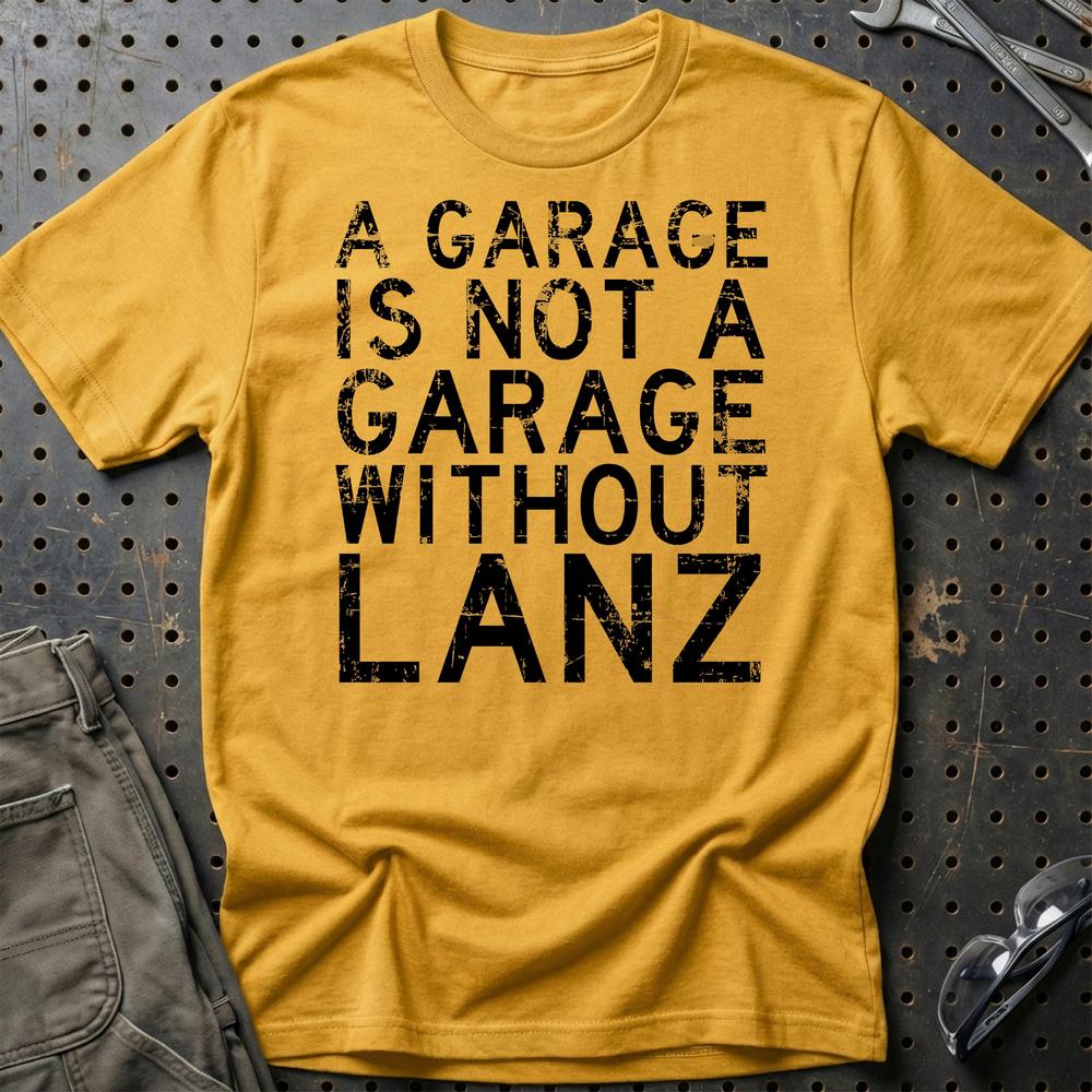 Lanz - A Garage Is Not A Garage Without Lanz - Unisex T-Shirt , Bomuld-Beklædning-Lanz-Guld-S-Garage Culture Shop- garage - man cave - merchandise
