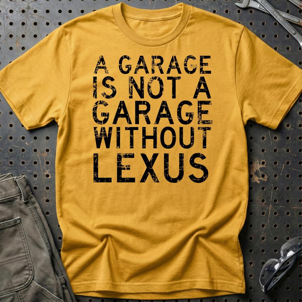 Lexus - A Garage Is Not A Garage Without Lexus T-Shirt-Beklædning-Lexus-Guld-S-Garage Culture Shop- garage - man cave - merchandise