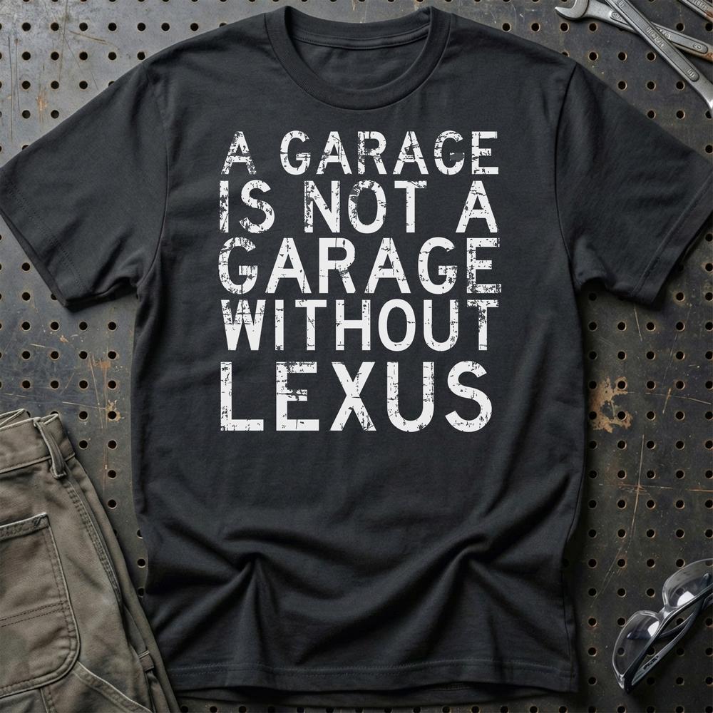 Lexus - A Garage Is Not A Garage Without Lexus - Unisex T-Shirt , Bomuld-Beklædning-Lexus-Sort-S-Garage Culture Shop- garage - man cave - merchandise