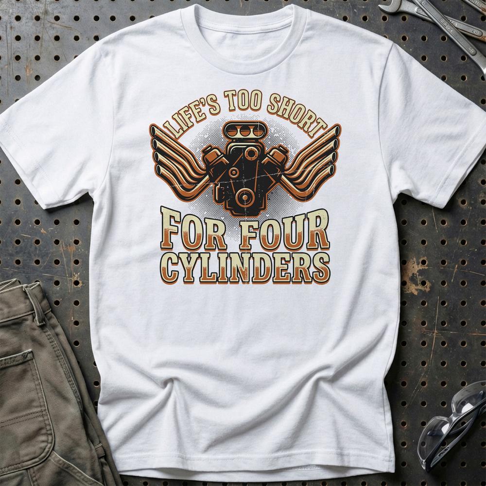 Life’s Too Short for Four Cylinders V8 Muscle Car T-Shirt-Beklædning-Garage Culture-Hvid-S-Garage Culture Shop- garage - man cave - merchandise