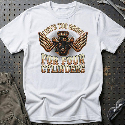 Life’s Too Short for Four Cylinders V8 Muscle Car - Unisex T-Shirt , Bomuld-Beklædning-Garage Culture-Hvid-S-Garage Culture Shop- garage - man cave - merchandise