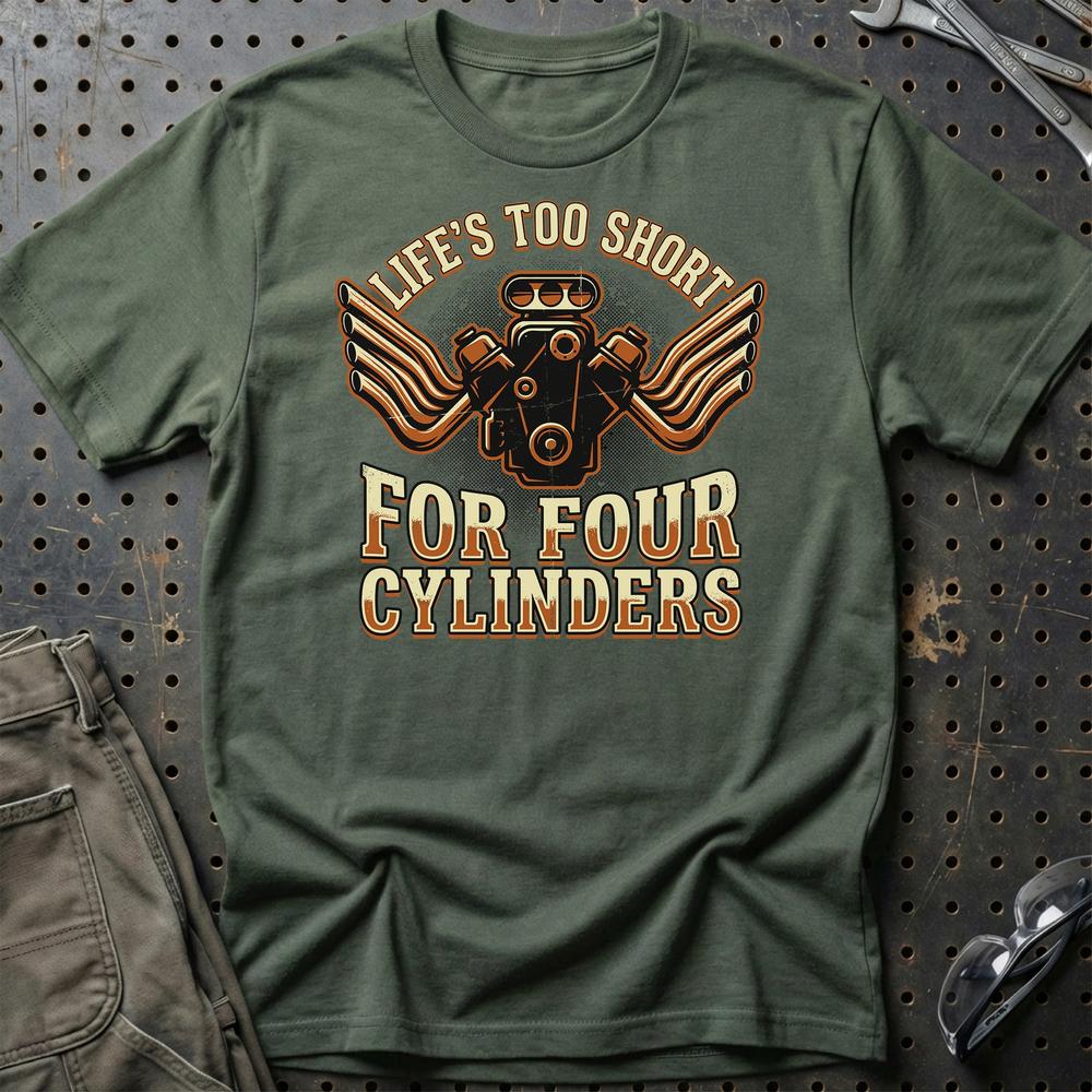 Life’s Too Short for Four Cylinders V8 Muscle Car - Unisex T-Shirt , Bomuld-Beklædning-Garage Culture-Grøn Militær-S-Garage Culture Shop- garage - man cave - merchandise