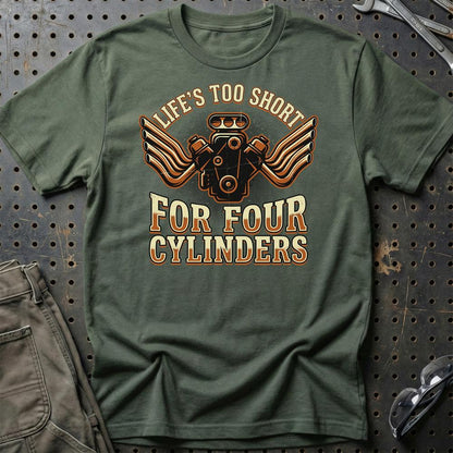 Life’s Too Short for Four Cylinders V8 Muscle Car - Unisex T-Shirt , Bomuld-Beklædning-Garage Culture-Grøn Militær-S-Garage Culture Shop- garage - man cave - merchandise