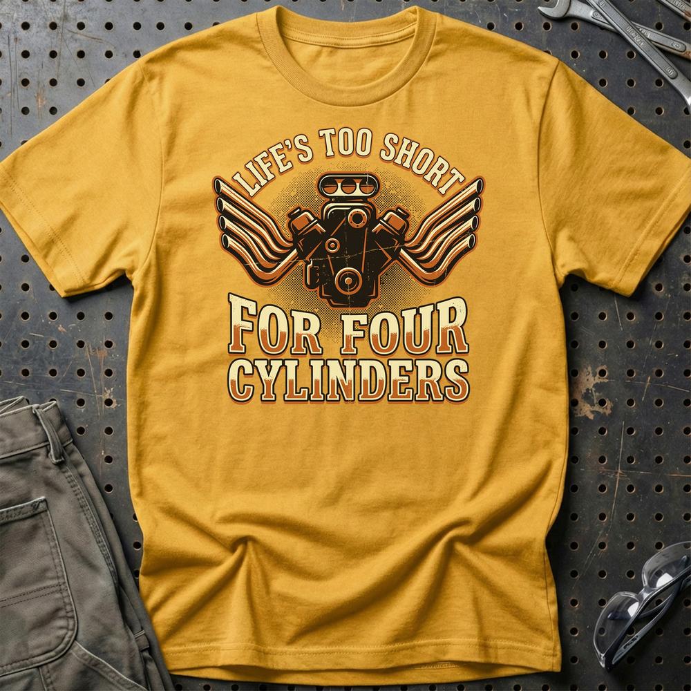 Life’s Too Short for Four Cylinders V8 Muscle Car - Unisex T-Shirt , Bomuld-Beklædning-Garage Culture-Guld-S-Garage Culture Shop- garage - man cave - merchandise
