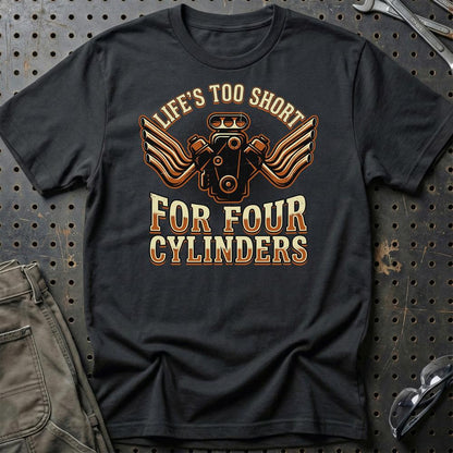 Life’s Too Short for Four Cylinders V8 Muscle Car - Unisex T-Shirt , Bomuld-Beklædning-Garage Culture-Sort-S-Garage Culture Shop- garage - man cave - merchandise