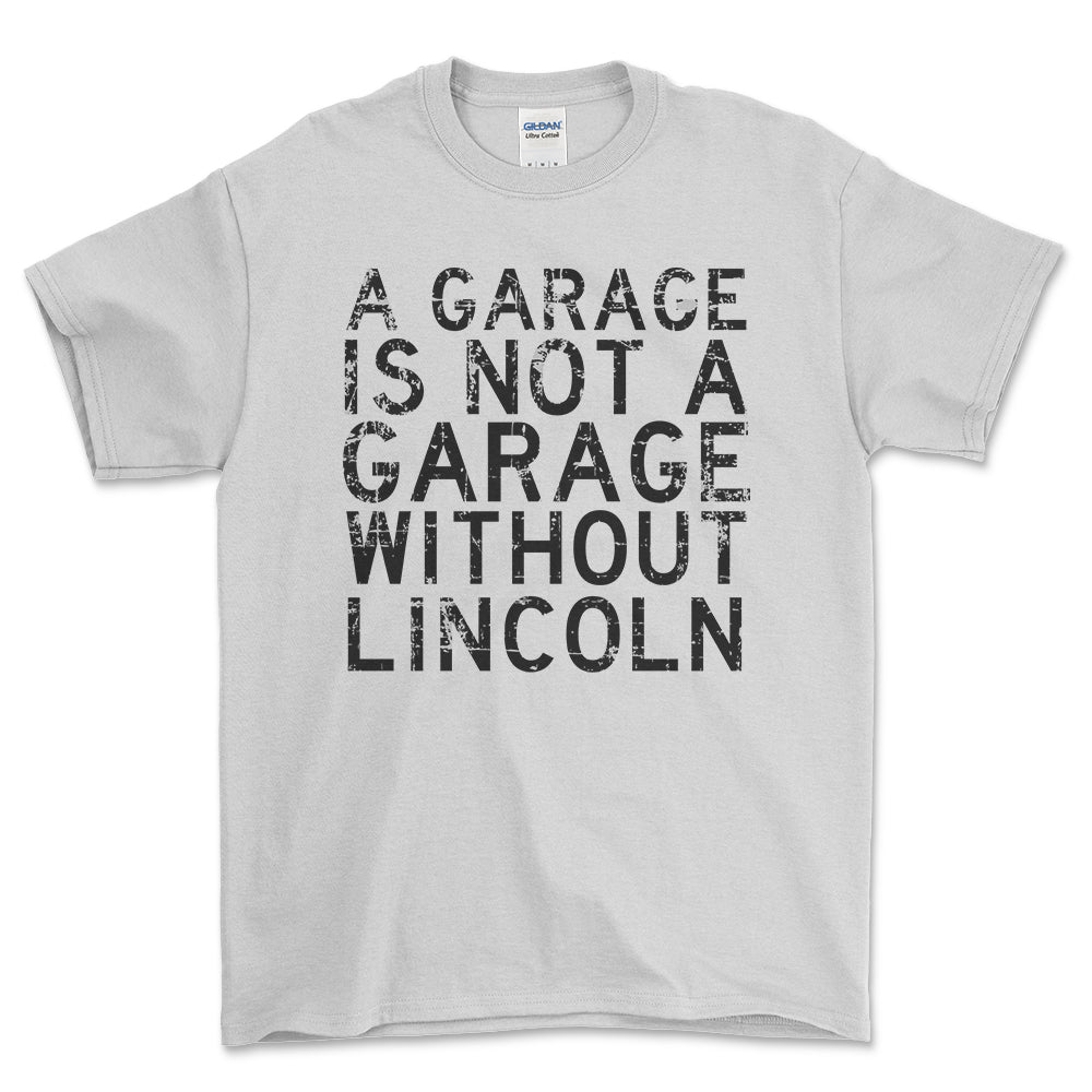 Lincoln - A Garage Is Not A Garage Without Lincoln - Unisex T-Shirt , Bomuld-Beklædning-Lincoln-Hvid-S-Forside-Garage Culture Shop- garage - man cave - merchandise