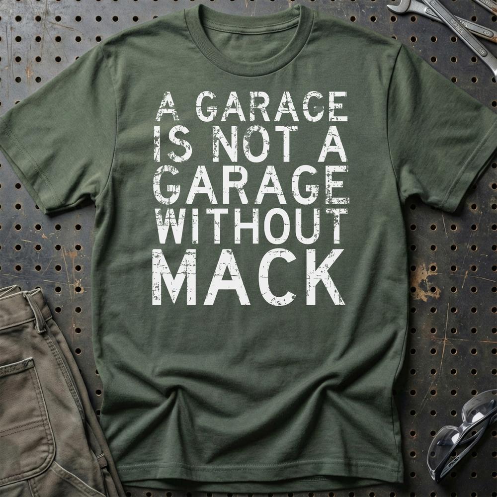 Mack - A Garage Is Not A Garage Without Mack T-Shirt-Beklædning-Mack-Grøn Militær-S-Garage Culture Shop- garage - man cave - merchandise