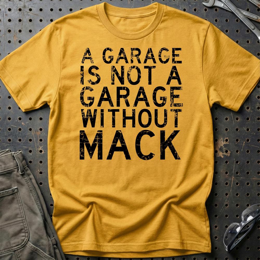 Mack - A Garage Is Not A Garage Without Mack T-Shirt-Beklædning-Mack-Guld-S-Garage Culture Shop- garage - man cave - merchandise