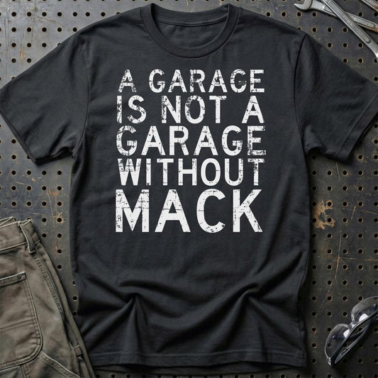 Mack - A Garage Is Not A Garage Without Mack - Unisex T-Shirt , Bomuld-Beklædning-Mack-Sort-S-Garage Culture Shop- garage - man cave - merchandise