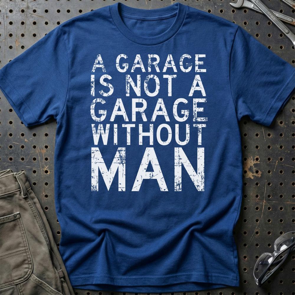 Man - A Garage Is Not A Garage Without Man T-Shirt-Beklædning-Man-Blå Royal-S-Garage Culture Shop- garage - man cave - merchandise
