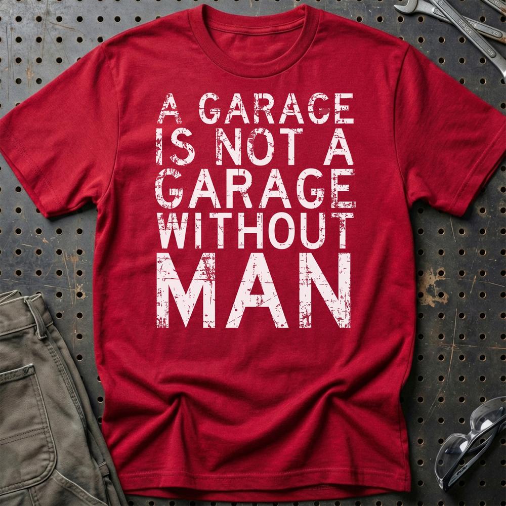 Man - A Garage Is Not A Garage Without Man T-Shirt-Beklædning-Man-Rød-S-Garage Culture Shop- garage - man cave - merchandise