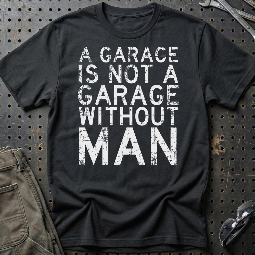 Man - A Garage Is Not A Garage Without Man T-Shirt-Beklædning-Man-Sort-S-Garage Culture Shop- garage - man cave - merchandise