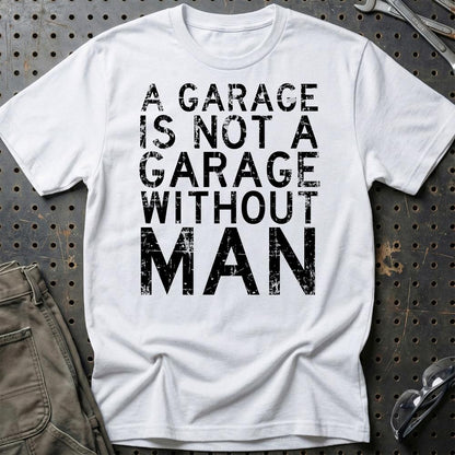 Man - A Garage Is Not A Garage Without Man - Unisex T-Shirt , Bomuld-Beklædning-Man-Hvid-S-Garage Culture Shop- garage - man cave - merchandise