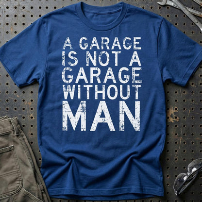 Man - A Garage Is Not A Garage Without Man - Unisex T-Shirt , Bomuld-Beklædning-Man-Blå Royal-S-Garage Culture Shop- garage - man cave - merchandise