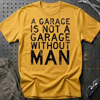 Man - A Garage Is Not A Garage Without Man - Unisex T-Shirt , Bomuld-Beklædning-Man-Guld-S-Garage Culture Shop- garage - man cave - merchandise