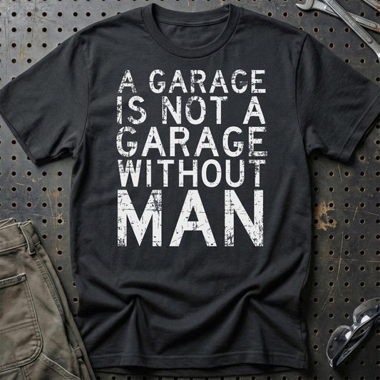 Man - A Garage Is Not A Garage Without Man - Unisex T-Shirt , Bomuld-Beklædning-Man-Sort-S-Garage Culture Shop- garage - man cave - merchandise