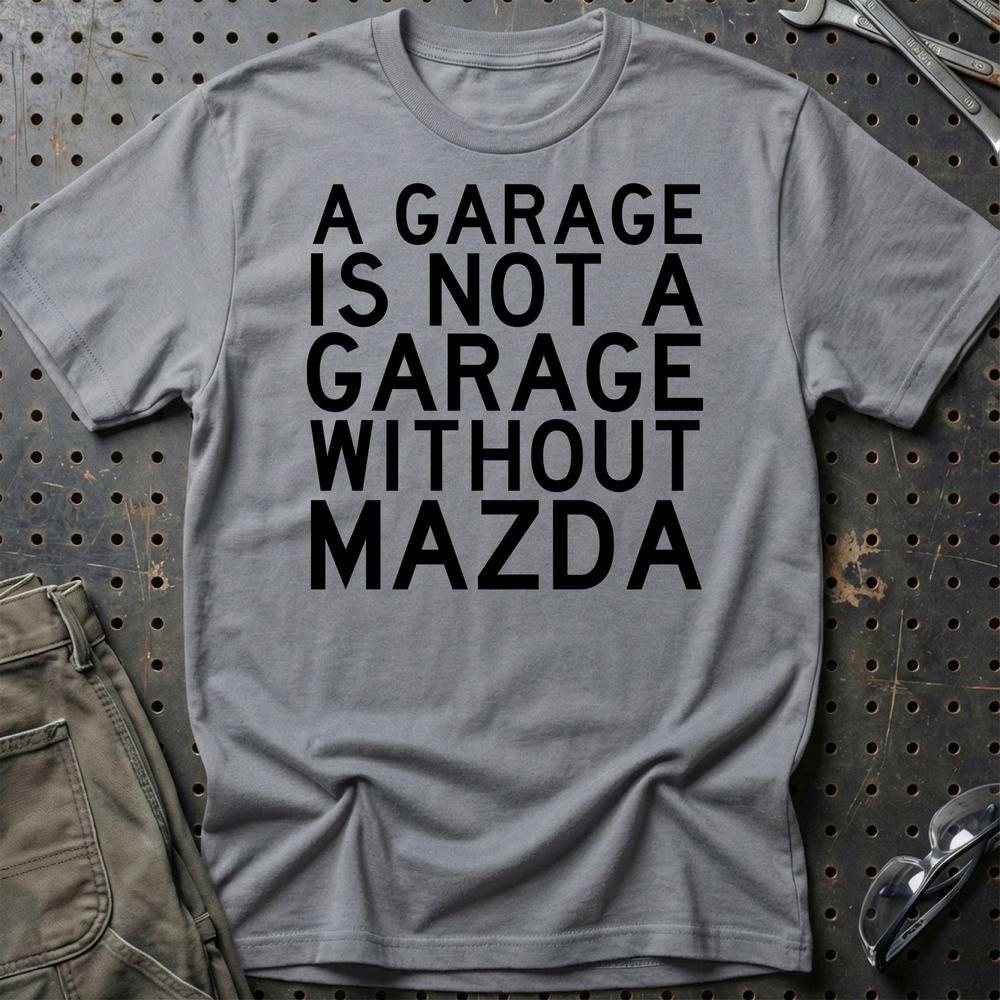 Mazda A Garage Is Not A Garage Without Mazda T-Shirt-Beklædning-Mazda-Grå Sport-S-Garage Culture Shop- garage - man cave - merchandise