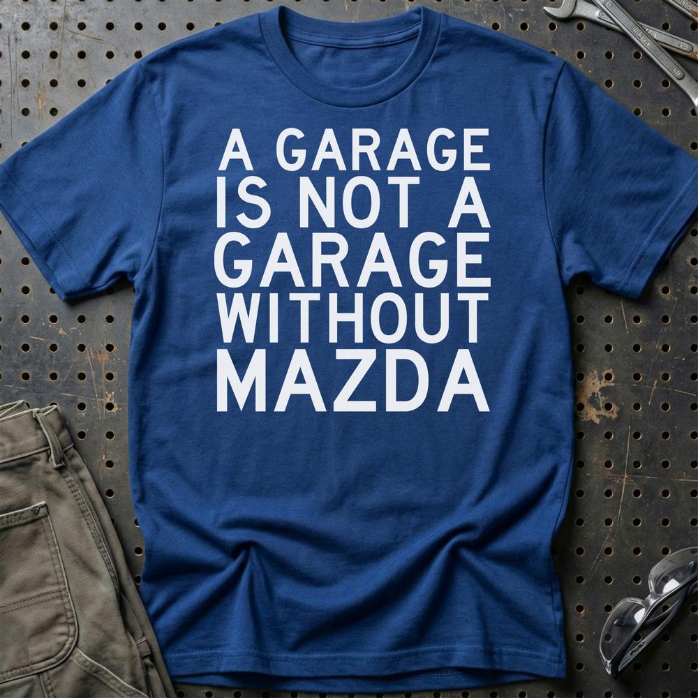 Mazda A Garage Is Not A Garage Without Mazda T-Shirt-Beklædning-Mazda-Blå Royal-S-Garage Culture Shop- garage - man cave - merchandise