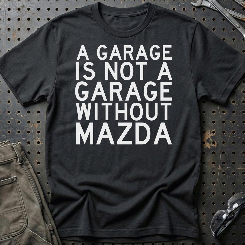 Mazda A Garage Is Not A Garage Without Mazda T-Shirt-Beklædning-Mazda-Sort-S-Garage Culture Shop- garage - man cave - merchandise