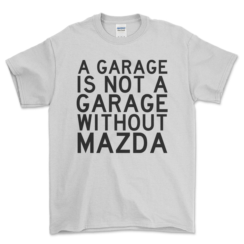 Mazda A Garage Is Not A Garage Without Mazda Unisex T-Shirt , Bomuld-Beklædning-Mazda-Hvid-S-Forside-Garage Culture Shop- garage - man cave - merchandise