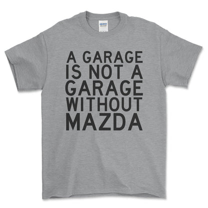 Mazda A Garage Is Not A Garage Without Mazda Unisex T-Shirt , Bomuld-Beklædning-Mazda-Grå Sport-S-Forside-Garage Culture Shop- garage - man cave - merchandise