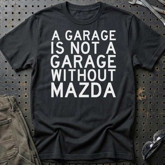 Mazda A Garage Is Not A Garage Without Mazda Unisex T-Shirt , Bomuld-Beklædning-Mazda-Sort-S-Garage Culture Shop- garage - man cave - merchandise