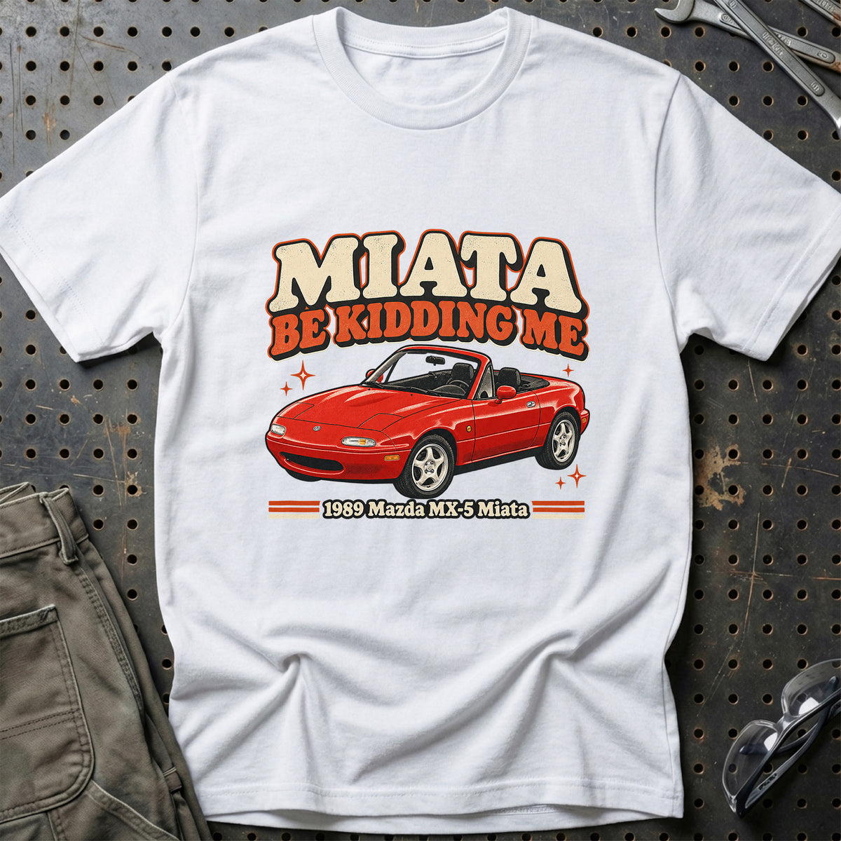 
Mazda MX-5 Miata 1989 – Miata Be Kidding Me T-Shirt – Hvid