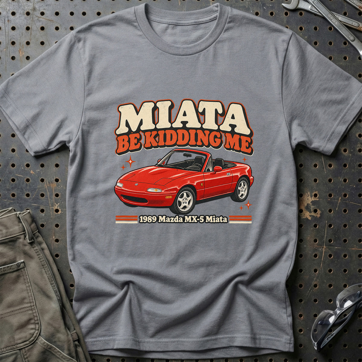 
Mazda MX-5 Miata 1989 – Miata Be Kidding Me T-Shirt – Grå Sport