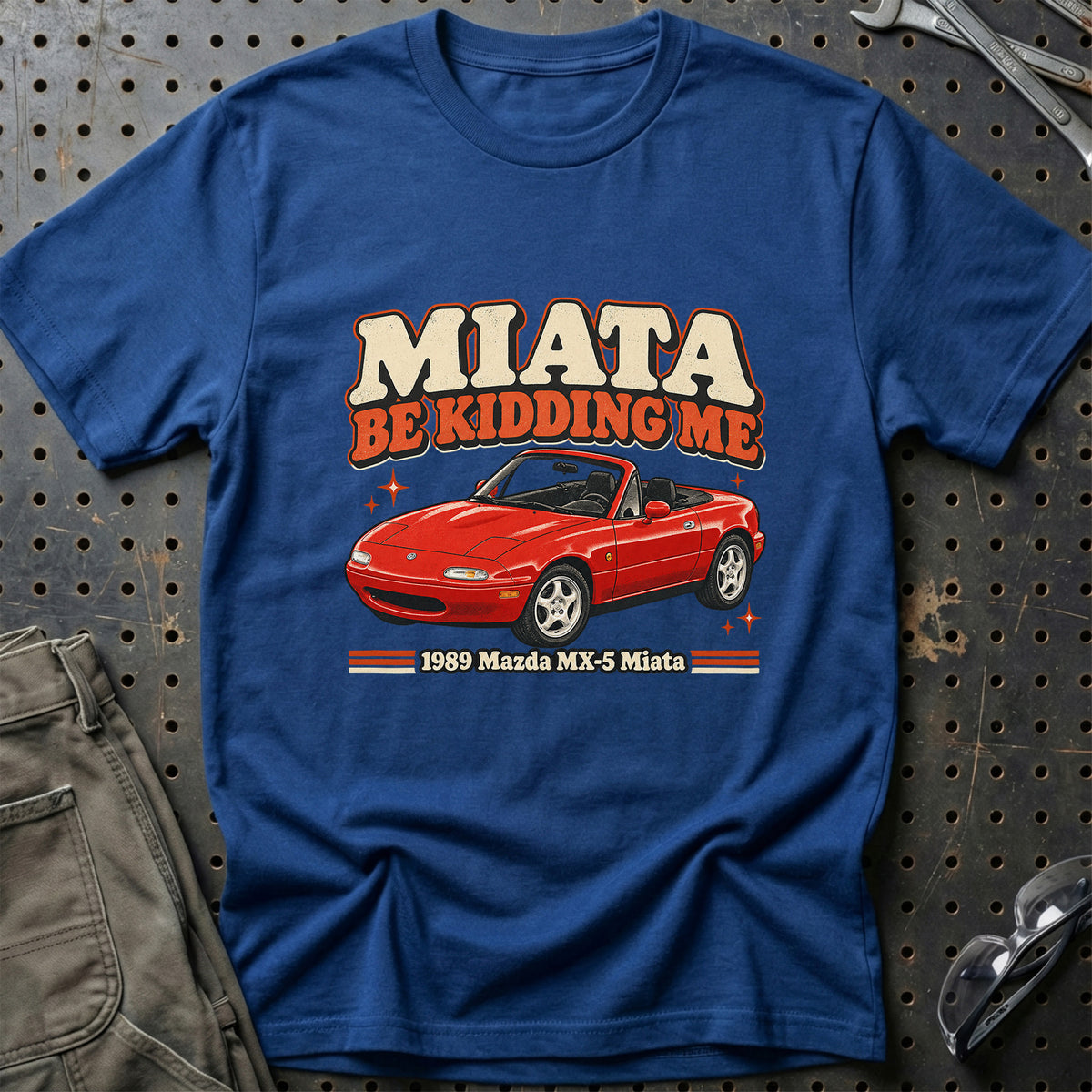 
Mazda MX-5 Miata 1989 – Miata Be Kidding Me T-Shirt – Blå Royal