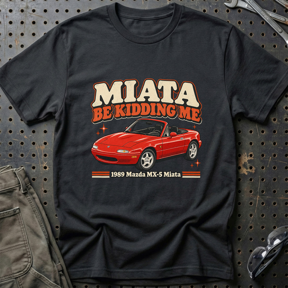 
Mazda MX-5 Miata 1989 – Miata Be Kidding Me T-Shirt – Sort