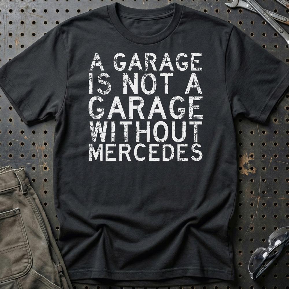 Mercedes A Garage Is Not A Garage Without Mercedes T-Shirt-Beklædning-Mercedes-Sort-S-Garage Culture Shop- garage - man cave - merchandise