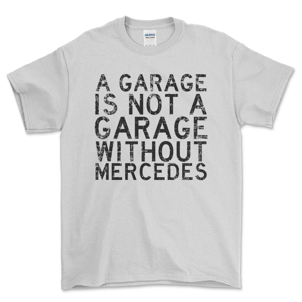 Mercedes A Garage Is Not A Garage Without Mercedes Unisex T-Shirt , Bomuld-Beklædning-Mercedes-Hvid-S-Forside-Garage Culture Shop- garage - man cave - merchandise