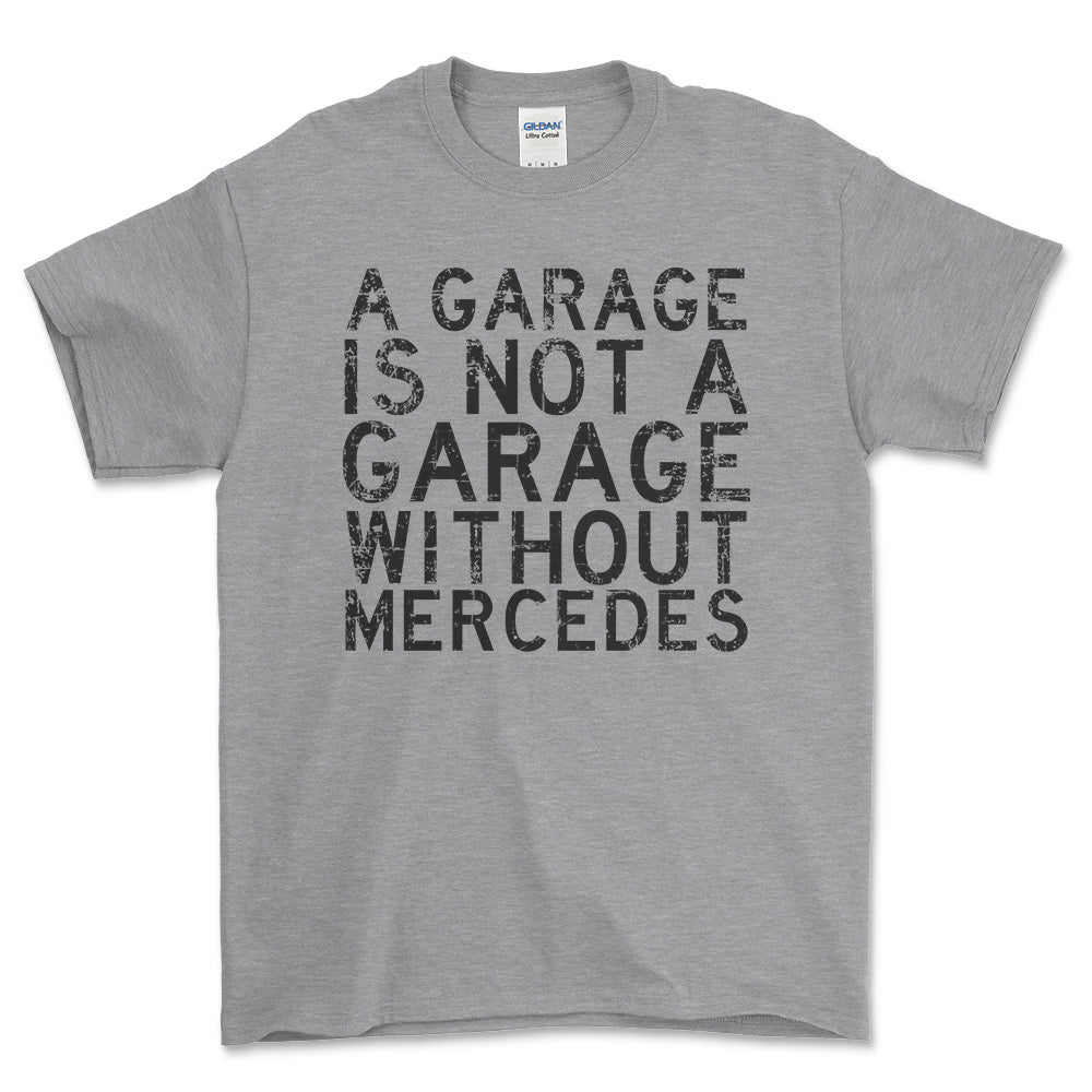 Mercedes A Garage Is Not A Garage Without Mercedes Unisex T-Shirt , Bomuld-Beklædning-Mercedes-Grå Sport-S-Forside-Garage Culture Shop- garage - man cave - merchandise