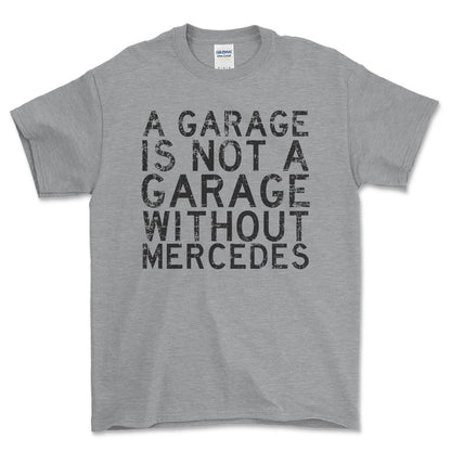 Mercedes A Garage Is Not A Garage Without Mercedes Unisex T-Shirt , Bomuld-Beklædning-Mercedes-Grå Sport-S-Forside-Garage Culture Shop- garage - man cave - merchandise