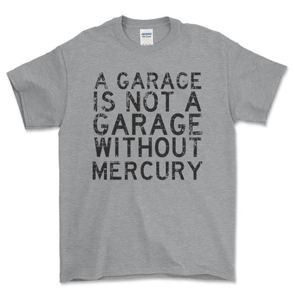 Mercury - A Garage Is Not A Garage Without Mercury - Unisex T-Shirt , Bomuld-Beklædning-Mercury-Grå Sport-S-Forside-Garage Culture Shop- garage - man cave - merchandise