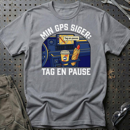 Min GPS Siger: Tag En Pause - Unisex T-Shirt , Bomuld-Beklædning-Garage Culture-Grå Sport-S-Garage Culture Shop- garage - man cave - merchandise