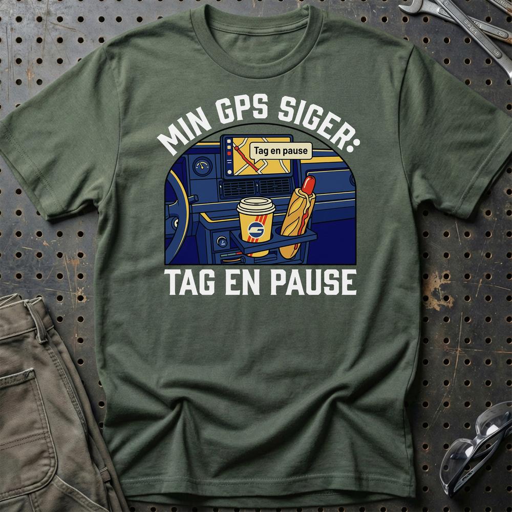 Min GPS Siger: Tag En Pause - Unisex T-Shirt , Bomuld-Beklædning-Garage Culture-Grøn Militær-S-Garage Culture Shop- garage - man cave - merchandise