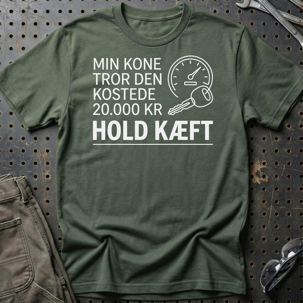 Min Kone Tror Den Kostede 20.000 Kr - Hold Kæft T-Shirt-Beklædning-Garage Culture-Grøn Militær-S-Garage Culture Shop- garage - man cave - merchandise