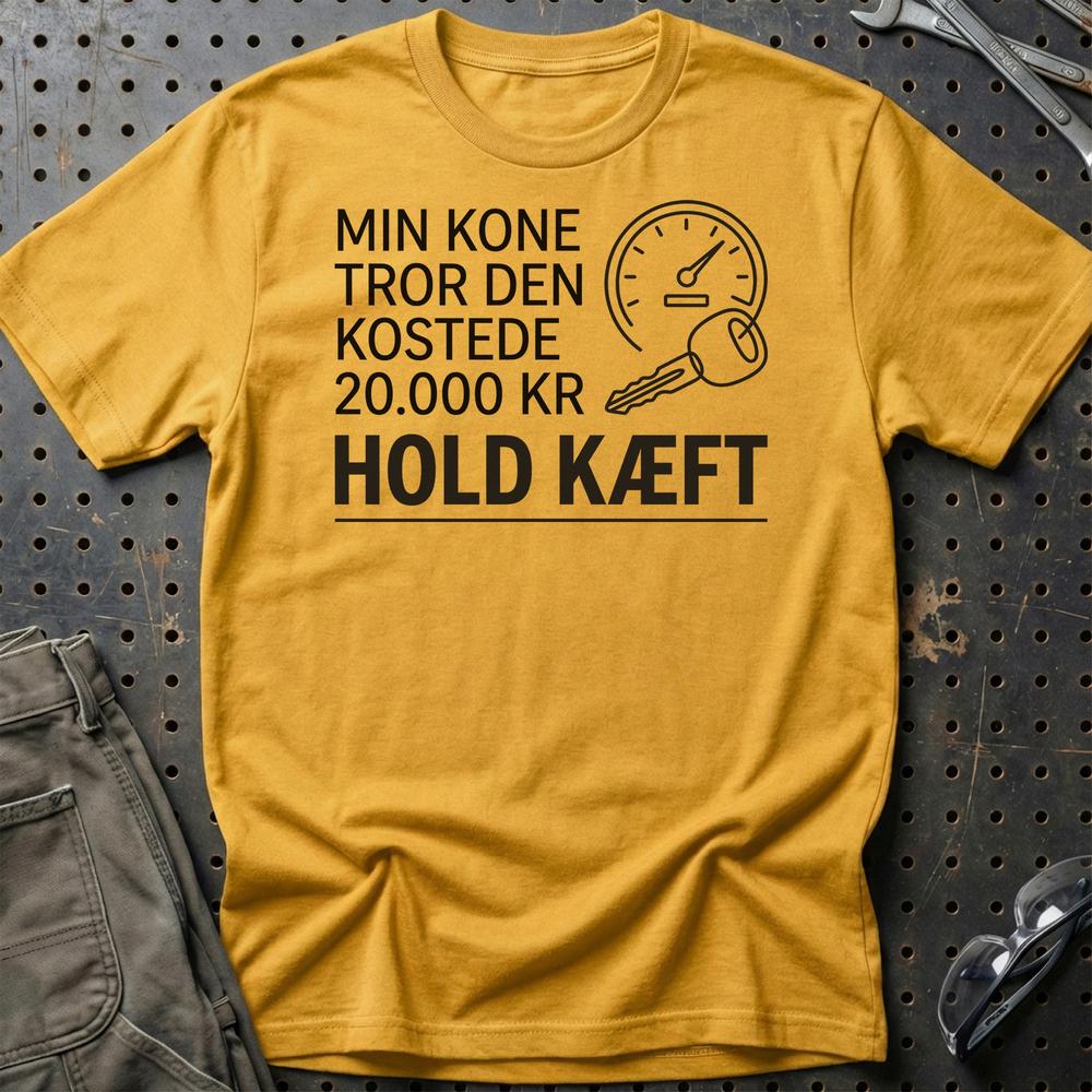 Min Kone Tror Den Kostede 20.000 Kr - Hold Kæft T-Shirt-Beklædning-Garage Culture-Guld-S-Garage Culture Shop- garage - man cave - merchandise