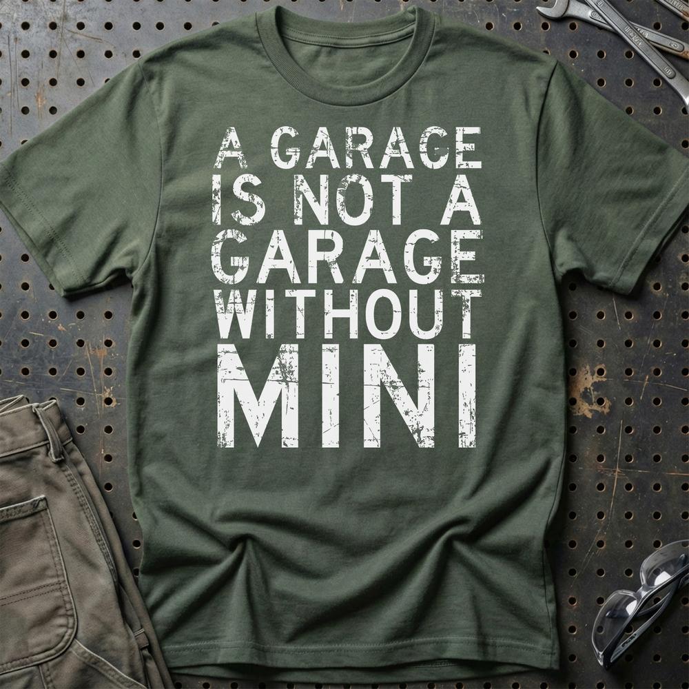 Mini - A Garage Is Not A Garage Without Mini T-Shirt-Beklædning-Mini-Grøn Militær-S-Garage Culture Shop- garage - man cave - merchandise