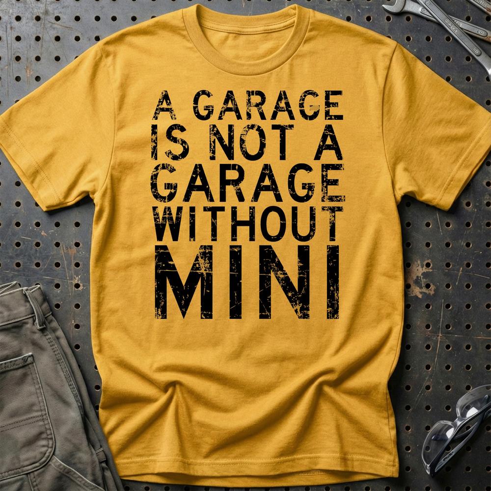 Mini - A Garage Is Not A Garage Without Mini T-Shirt-Beklædning-Mini-Guld-S-Garage Culture Shop- garage - man cave - merchandise